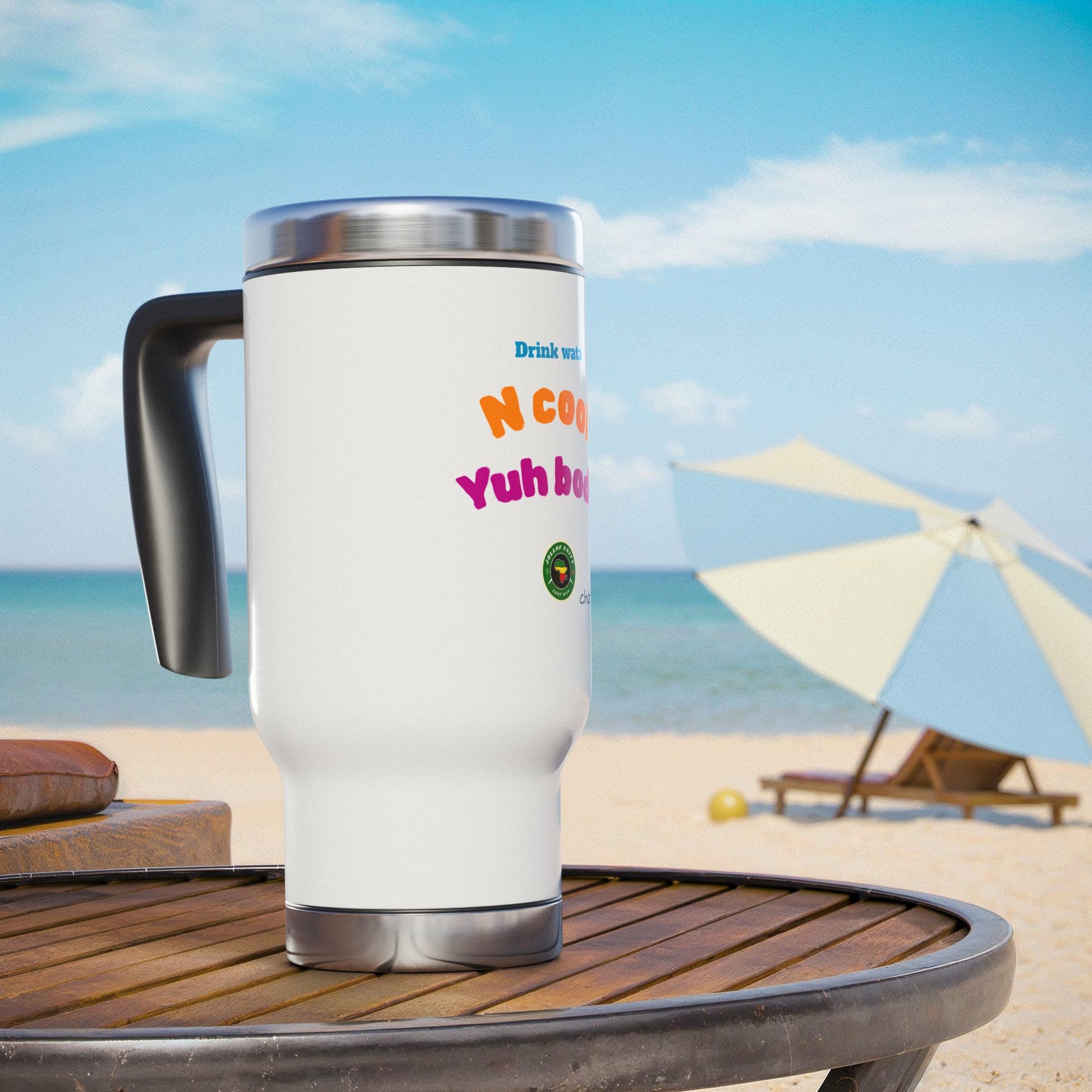 Travel Mug - "Drink Wata N Cool Yuh Body" Stainless Steel 14oz