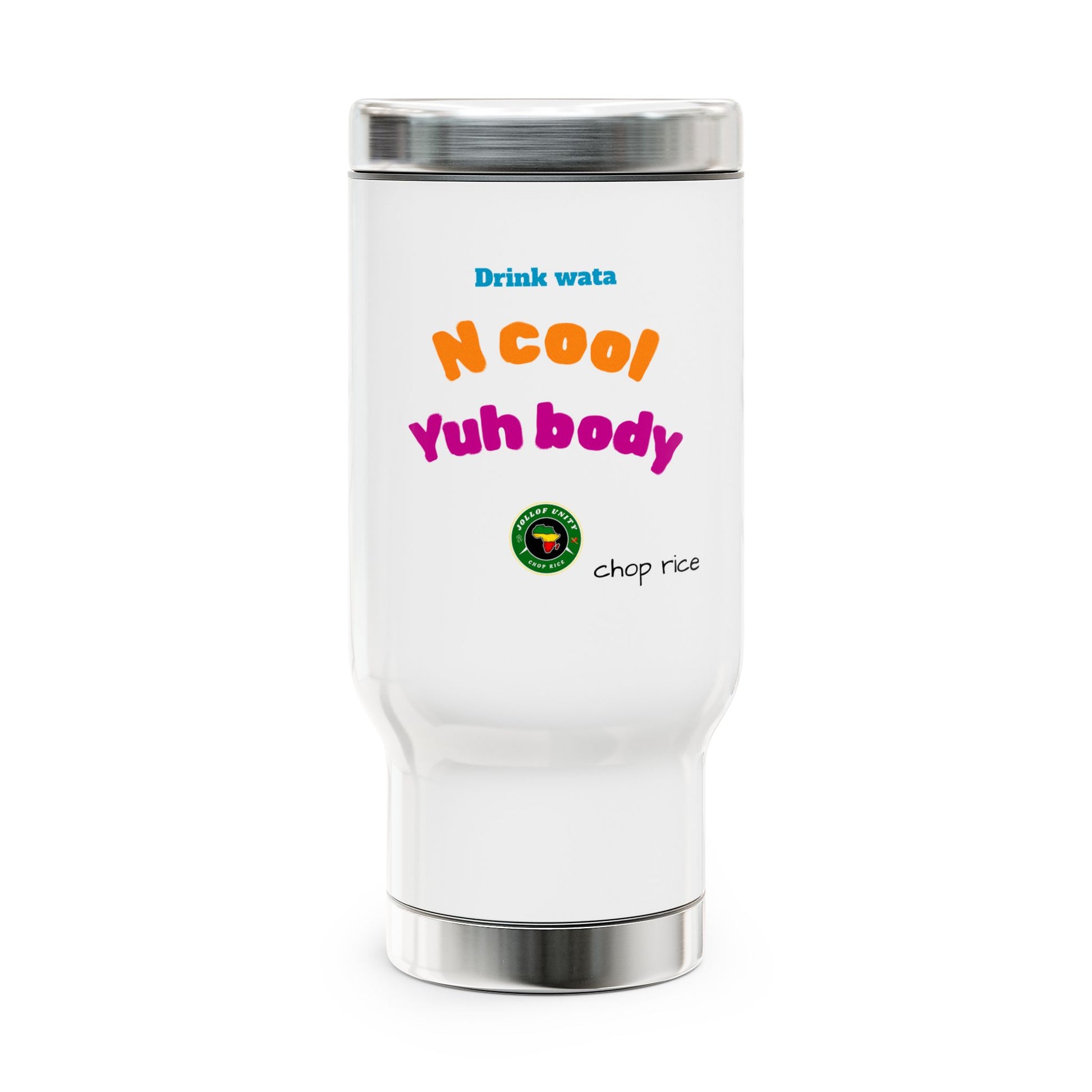 Travel Mug - "Drink Wata N Cool Yuh Body" Stainless Steel 14oz